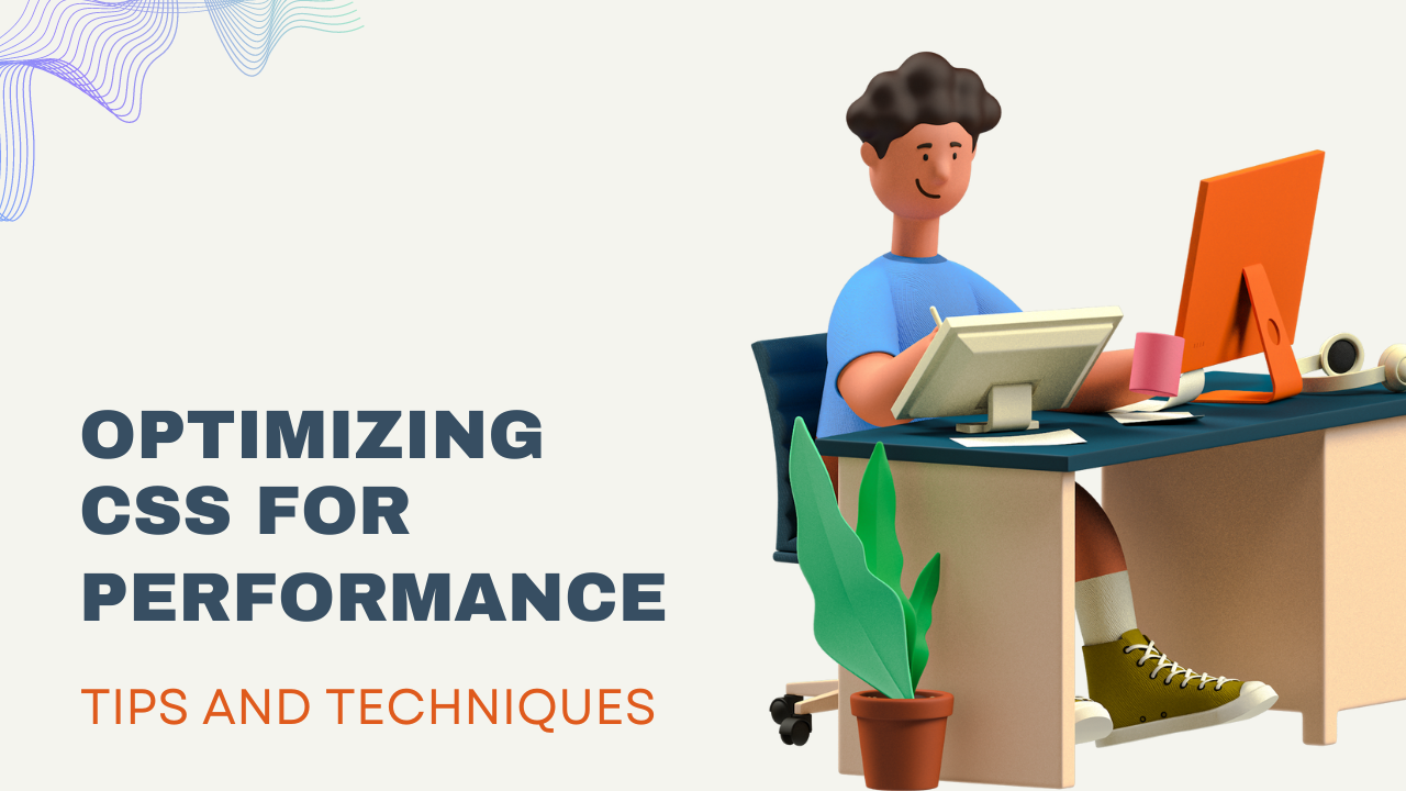 Optimizing CSS for Performance: Tips and Techniques