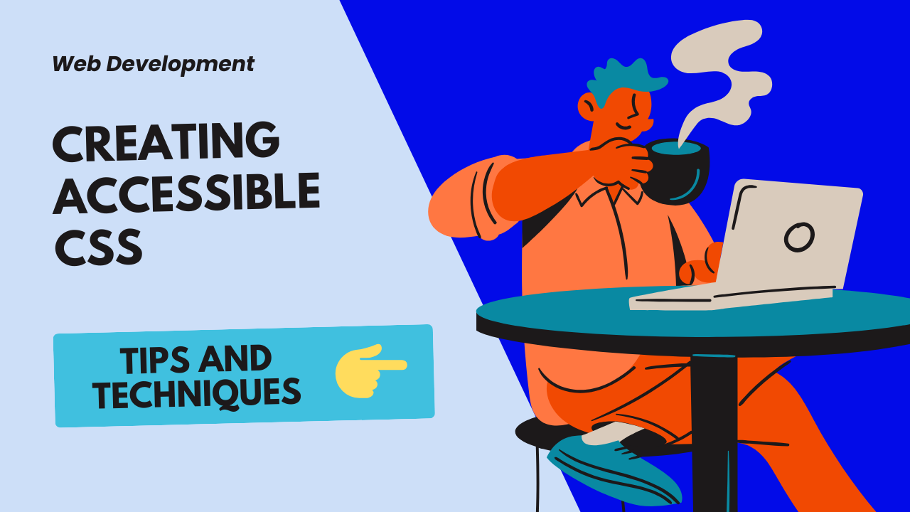 Creating Accessible CSS: Tips and Techniques