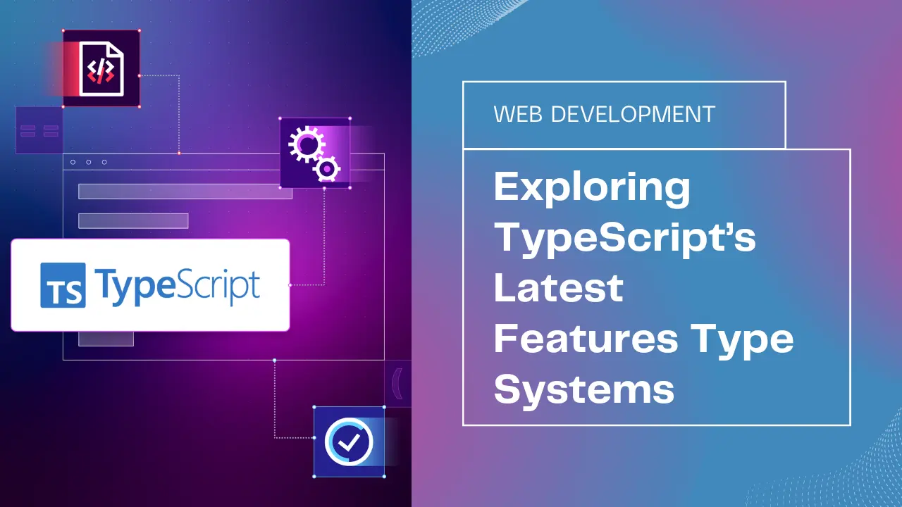 Exploring TypeScript’s Latest Features Type Systems